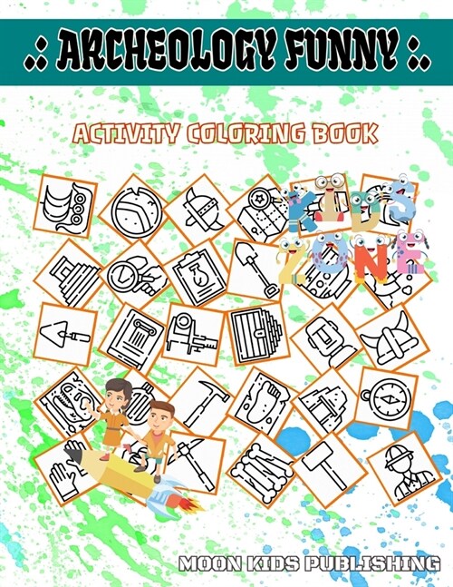 Archeology Funny: Activity Coloring Books 50 Fun Digger, Colosseum, Hammer, Report, Picture, Trowel, Mallet, Trowel For Girls Picture Qu (Paperback)