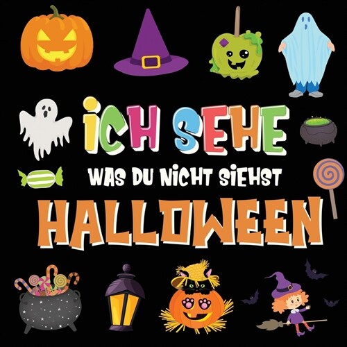 Ich sehe was du nicht siehst - Halloween: Ein lustiges Suchspiel f? 2-4 j?rige Kinder! Buntes Alphabet A-Z Halloween-Ratespiel f? kleine Kinder (Paperback)