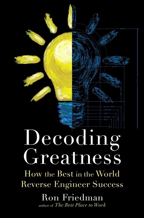 Decoding Greatness: How the Best in the World Reverse Engineer Success (Hardcover)