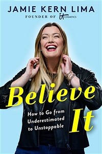 Believe It: How to Go from Underestimated to Unstoppable (Hardcover)