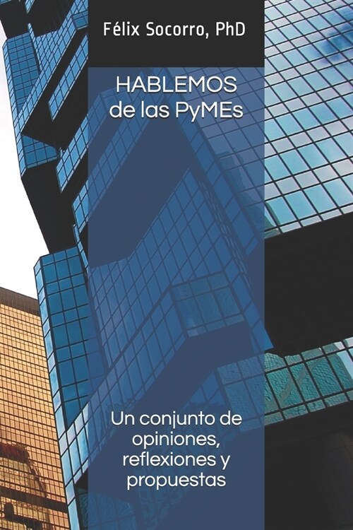 HABLEMOS de las PyMEs: Un conjunto de opiniones, reflexiones y propuestas (Paperback)