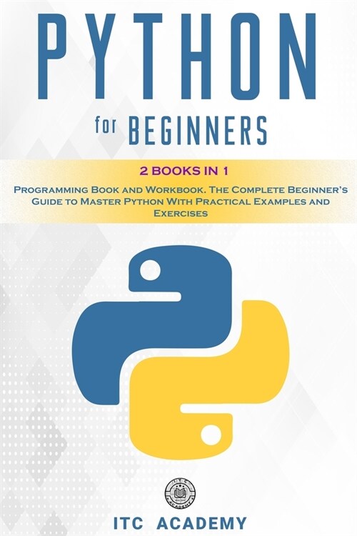 Python for Beginners: 2 Books in 1. Programming Book and Workbook. The Complete Beginners Guide to Master Python with Practical Examples an (Paperback)