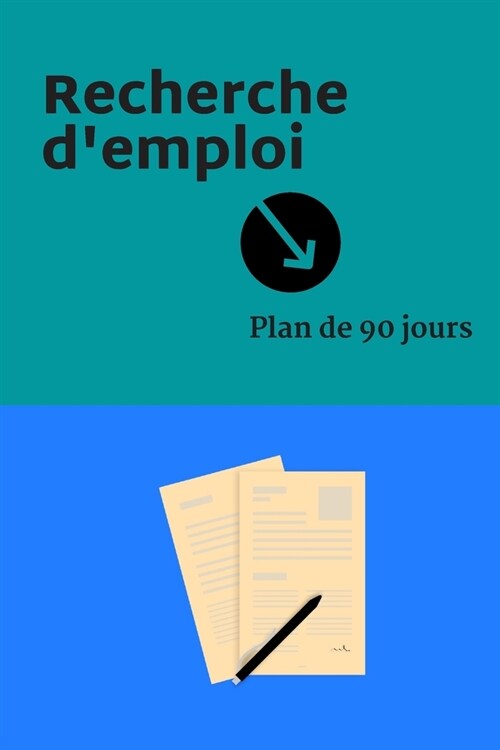 Recherche demploi - Plan de 90 jours: Agenda planificateur sur 90 jours pour la recherche demploi - 6x9 pouces, 250 pages - Carnet ?remplir au quot (Paperback)