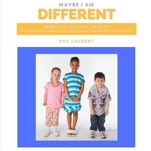 Maybe I am Different: Depression, Bullying, Anxiety: Opening The Lines Of Communication With Your Child (Paperback)