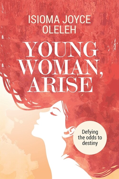 Young Woman, Arise: Defying the odds to destiny (Paperback)