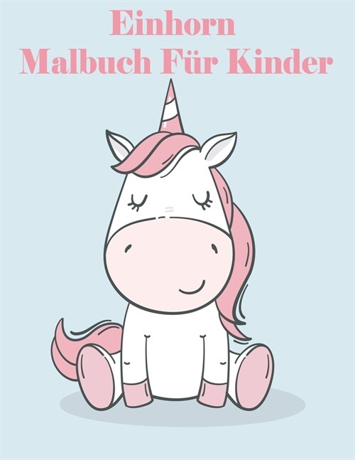 Einhor Malbuch F? Kinder: Nettes Buch f? Kinder im Alter von 4-8: Ein Fun Kid Arbeitsmappe Spiel f? das Lernen, Malen. (Paperback)