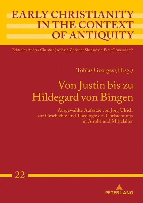 Von Justin bis zu Hildegard von Bingen: Ausgewaehlte Aufsaetze von Joerg Ulrich zur Geschichte und Theologie des Christentums in Antike und Mittelalte (Hardcover)