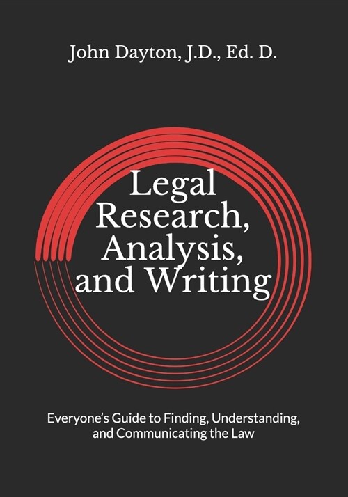 Legal Research, Analysis, and Writing: Everyones Guide to Finding, Understanding, and Communicating the Law (Paperback)