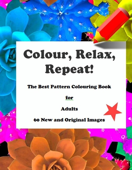 Colour, Relax, Repeat! The Best Pattern Colouring Book for Adults 60 New and Original Images (Paperback)