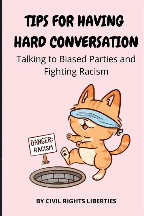 Tips for Having Hard Conversation: Talking to Biased Parties and Fighting Racism, 1 to 4 Parts, Bad Faith Arguments, Changing the Mind of Others, Talk (Paperback)