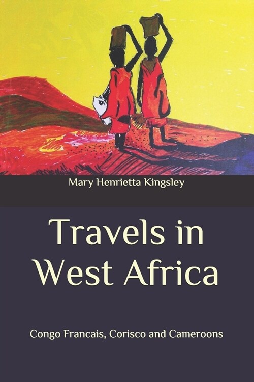 Travels in West Africa: Congo Francais, Corisco and Cameroons (Paperback)