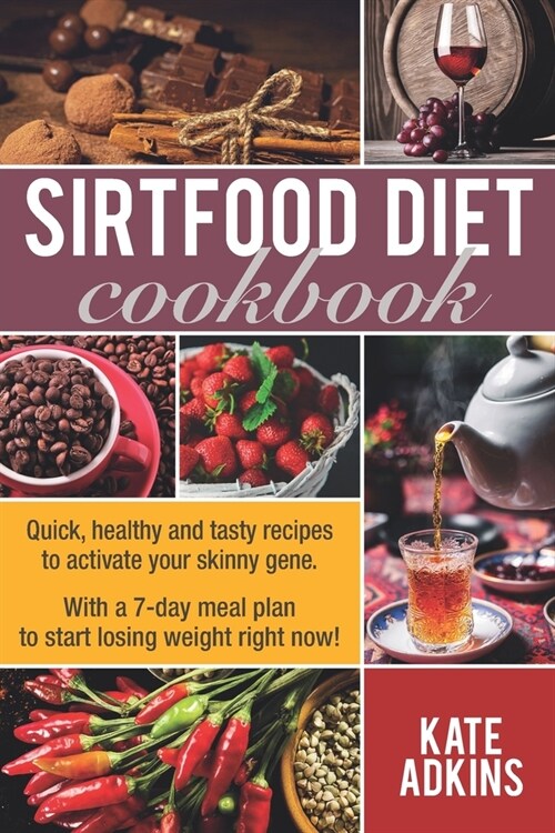 Sirtfood Diet cookbook: Quick, healthy and tasty recipes to activate your skinny gene. With a 7-day meal plan to start losing weight right now (Paperback)