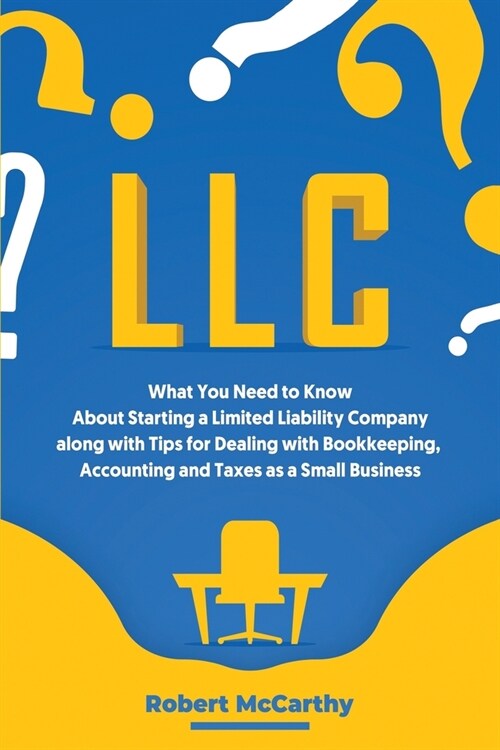 LLC: What You Need to Know About Starting a Limited Liability Company along with Tips for Dealing with Bookkeeping, Account (Paperback)