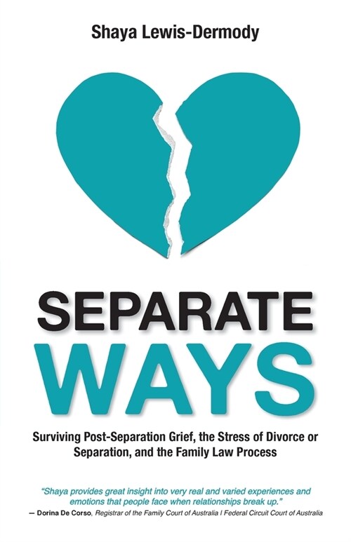 Separate Ways: Surviving Post-Separation Grief, the Stress of Divorce or Separation, and the Family Law Process (Paperback)