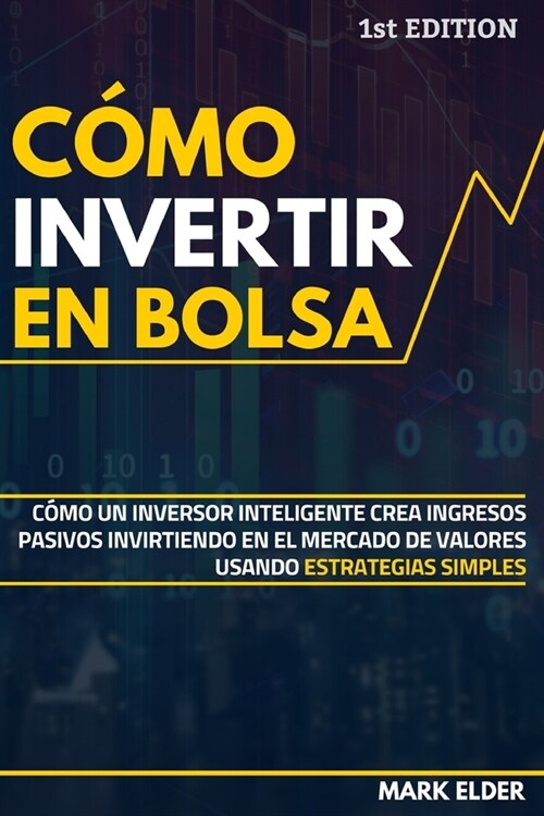 C?o invertir en Bolsa: C?o un inversor inteligente crea ingresos pasivos invirtiendo en el mercado de valores usando estrategias simples (Paperback)