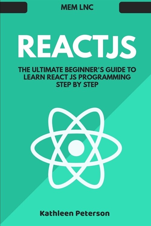 React js: The Ultimate Beginners Guide to Learn React js Programming Step by Step - 2020 (Paperback)