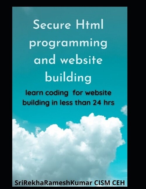 Secure Html programming and website building: learn coding for website building in less than 24 hrs. (Paperback)