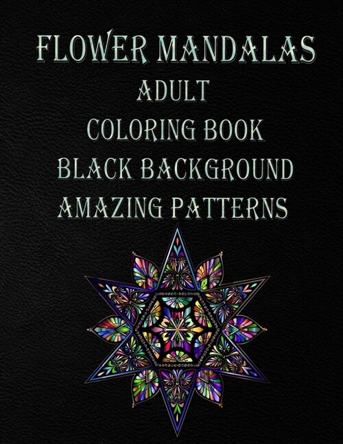 flower mandalas adult coloring book black background amazing patterns: Mandala coloring book for all ages 60 BEAUTIFUL MANDALAS for all agesthe colori (Paperback)