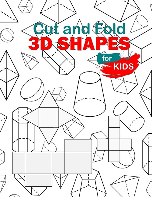 Cut and Fold 3D shapes for kids: activities coloring, Cut and Fold 3D shapes for kids, Learn 2D & 3D shapes, book(8,5*11) with matching objects. Ages (Paperback)