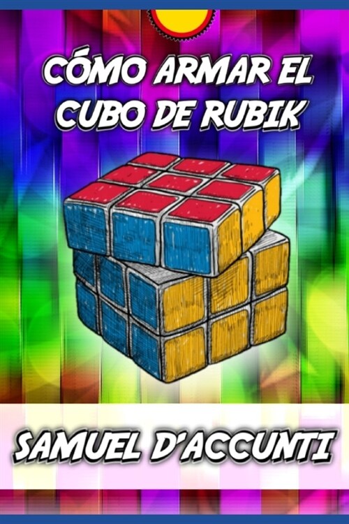 C?o Armar El Cubo de Rubik: Gu? Para Armar El Cubo de Ruibik / M?odo Para Principiantes / Aprender Desde Cualquier Edad / Incluye Algoritmos Par (Paperback)
