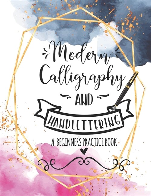 Modern Calligraphy and Handlettering A Beginners Practice Book: Handwriting Practice for Adults Cursive Writing Practice Sheets with Different Cursiv (Paperback)