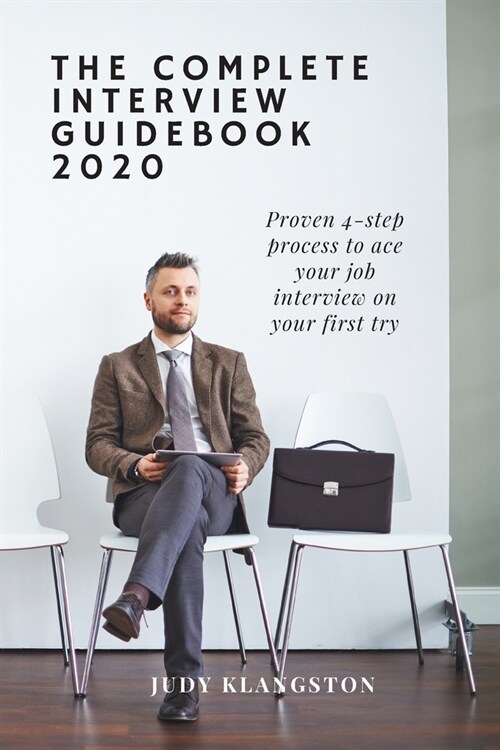 The Complete Interview Workbook 2020: Proven 4-step process to ace your job interview on your first try (Paperback)