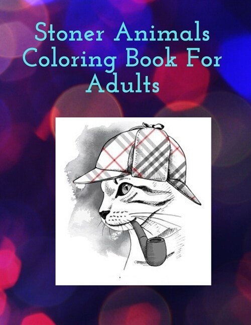 Stoner Animals Coloring Book For Adults: Reduce stress and anxiety by getting lost in the healing world of coloring. (Paperback)