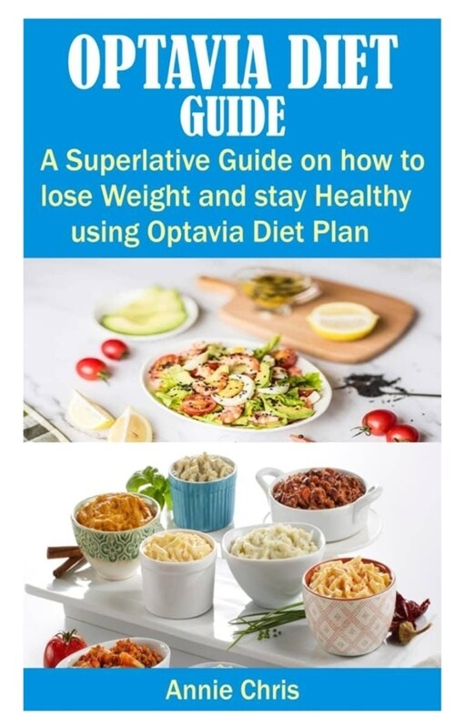 Optavia Diet Guide: A Superlative Guide on How to Lose Weight and Stay Healthy Using Optavia Diet Plan (Paperback)