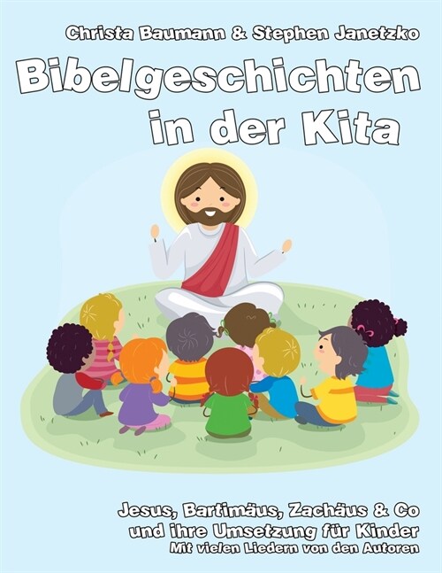 Bibelgeschichten in der Kita: Jesus, Bartim?s, Zach?s & Co und ihre Umsetzung f? Kinder (Paperback)