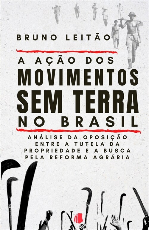A A豫o dos Movimentos Sem Terra no Brasil: An?ise da oposi豫o entre a tutela da propriedade e a busca pela Reforma Agr?ia (Paperback)