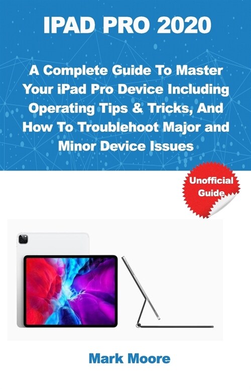 iPad Pro 2020: A Complete Guide To Master Your iPad Pro Device Including Operating Tips & Tricks, And How To Troubleshoot Major and M (Paperback)