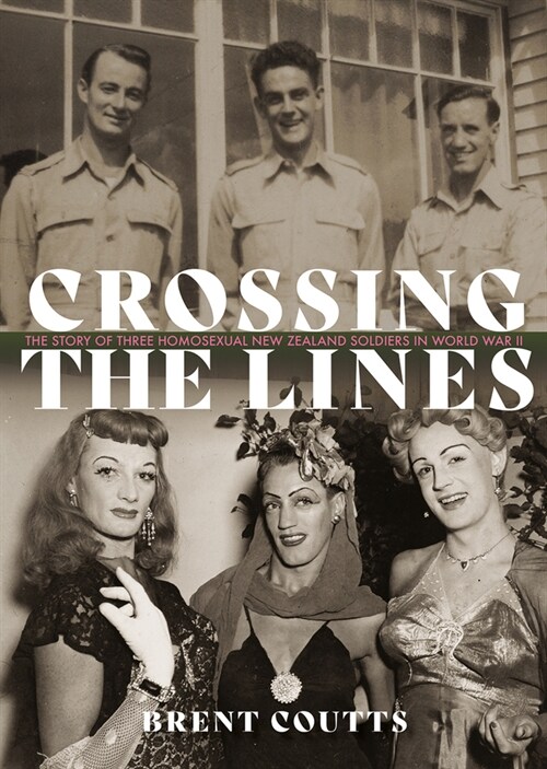 Crossing the Lines: The Story of Three Homosexual New Zealand Soldiers in WWII (Paperback)