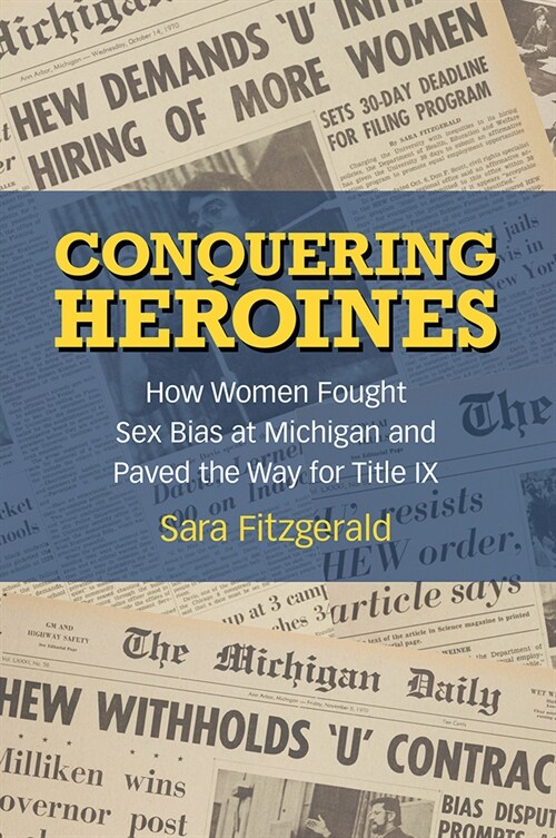 Conquering Heroines: How Women Fought Sex Bias at Michigan and Paved the Way for Title IX (Paperback)