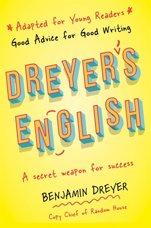 Dreyers English (Adapted for Young Readers): Good Advice for Good Writing (Library Binding)