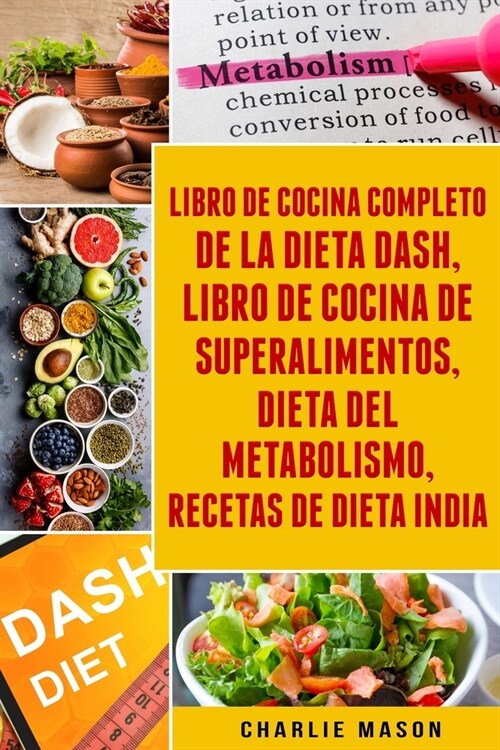 Libro De Cocina Completo De La Dieta Dash, Libro De Cocina De Superalimentos, Dieta Del Metabolismo, Recetas De Dieta India (Paperback)
