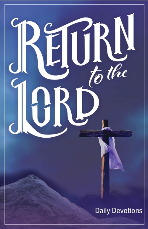 Return to the Lord: Daily Devotions for Lent and Easter (Paperback)