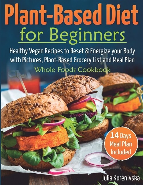 Plant-Based Diet for Beginners: Healthy Vegan Recipes to Reset and Energize your Body │with Pictures, Plant-Based Grocery List and 14 days Meal (Paperback)