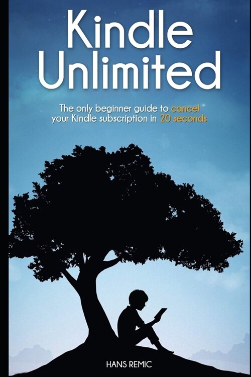 Cancel Kindle Unlimited: The only beginner guide to CANCEL your kindle subscription in 20 SECOND (Paperback)