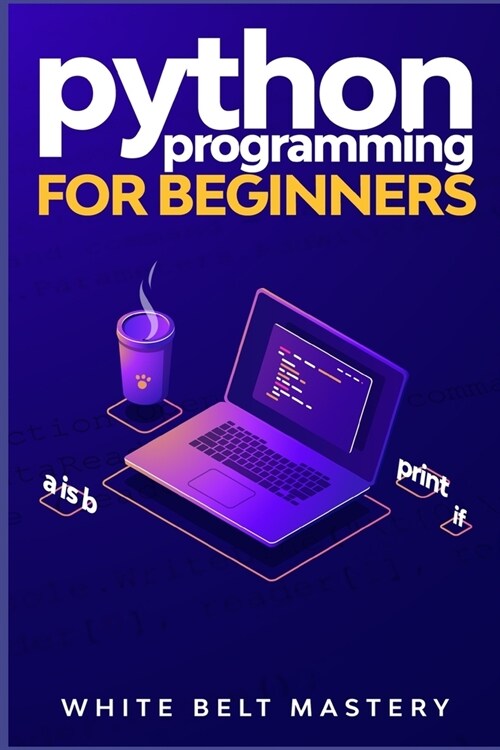 Python Programming for beginners: Learn Python in a step by step approach, Complete practical crash course to learn Python coding (Paperback)
