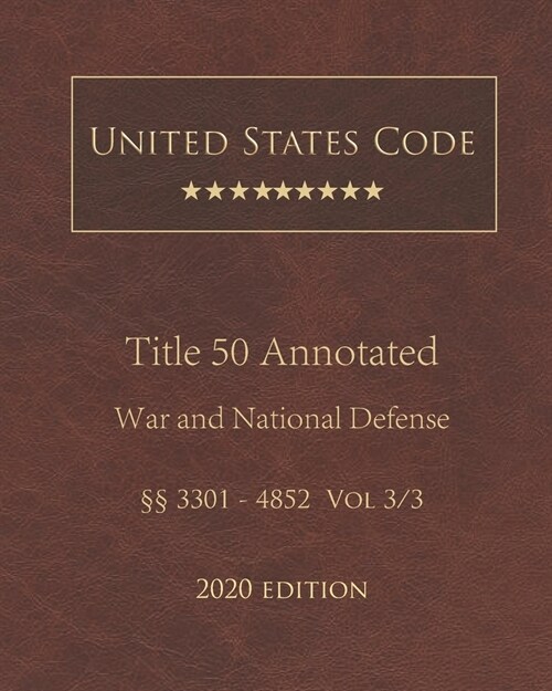 United States Code Annotated Title 50 War and National Defense 2020 Edition ㎣3301 - 4852 Vol 3/3 (Paperback)
