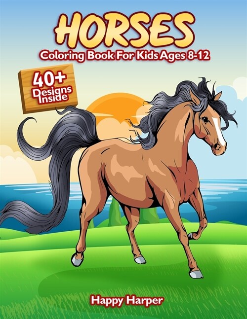 Horses Coloring Book For Kids Ages 8-12: The Ultimate Horse and Pony Activity Gift Book For Boys and Girls With 40+ Designs (Paperback)
