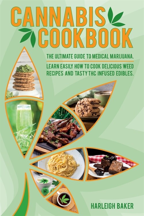 Cannabis Cookbook: The Ultimate Guide to Medical Marijuana. Learn Easily How to Cook Delicious Weed Recipes and Tasty THC Infused Edibles (Paperback)