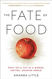 (The) fate of food: what we'll eat in a bigger, hotter, smarter world