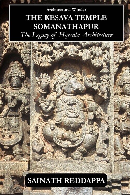 Architectural Wonder The Kesava Temple Somanathapur: The Legacy of Hoysala architecture (Paperback)