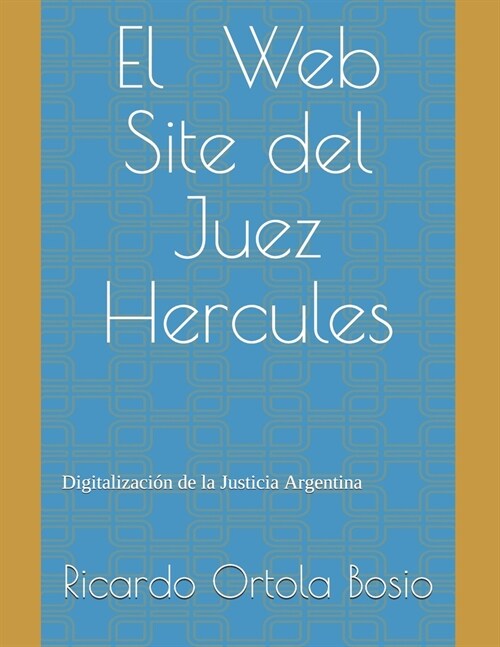 El Web Site del Juez Hercules: Digitalizaci? de la Justicia Argentina (Paperback)