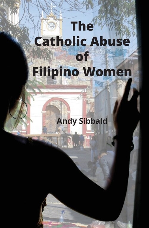 The Catholic Abuse of Filipino Women (Paperback)