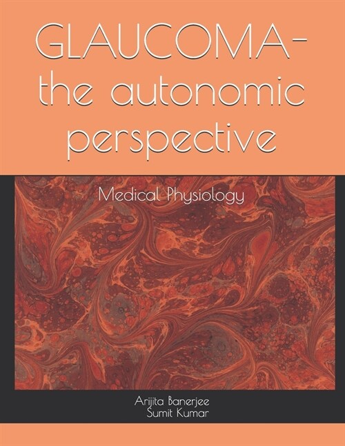 GLAUCOMA-the autonomic perspective: Medical Physiology (Paperback)