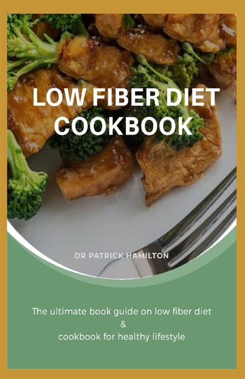 Low Fiber Diet Cookbook: The ultimate book guide on low fiber diet cookbook for healthy lifestyle (Paperback)