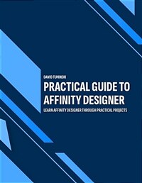 Practical guide to affinity designer : learn affinity designer through practical projects