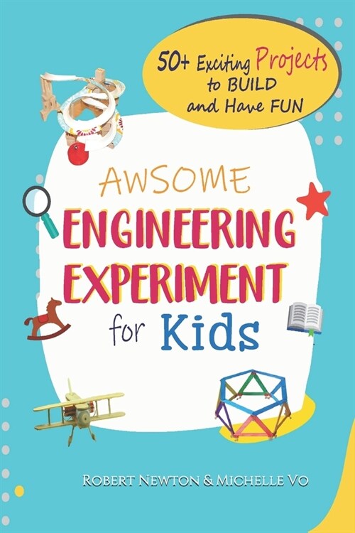 Awesome Engineering Experiments For Kids: 50+ Exciting Projects to Build and Have Fun (Awesome STEAM Activities for Kids) (Paperback)